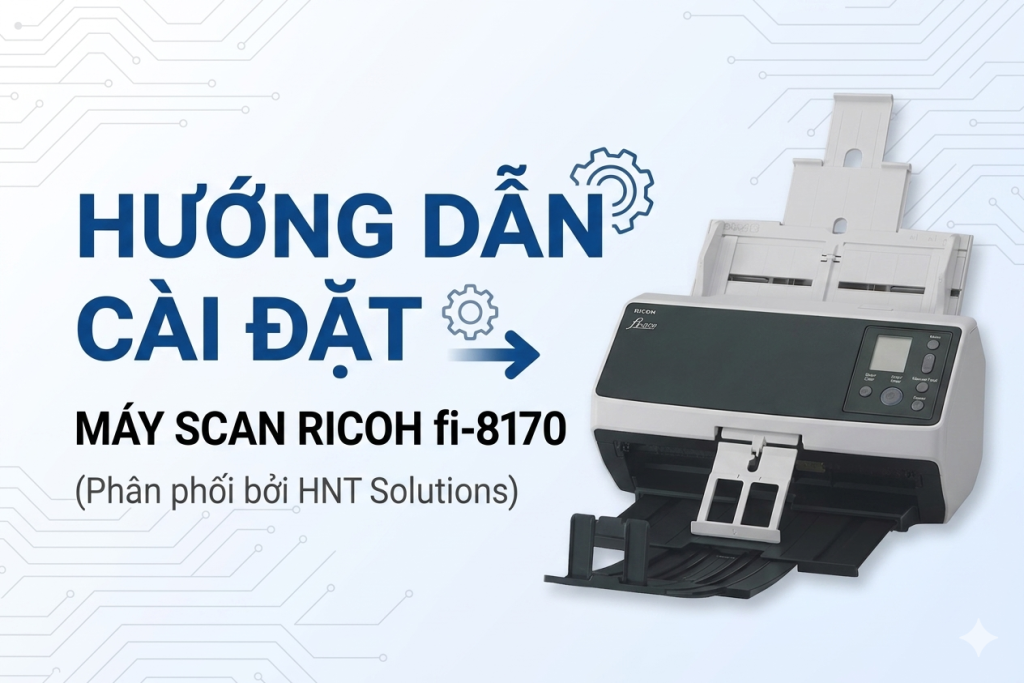 HƯỚNG DẪN CÀI ĐẶT MÁY SCAN RICOH FI-8170 TỪ A – Z